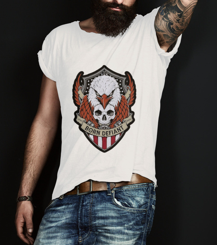 Born Defiant Eagle Skull American Flag Shield 1776 2026 T-Shirt