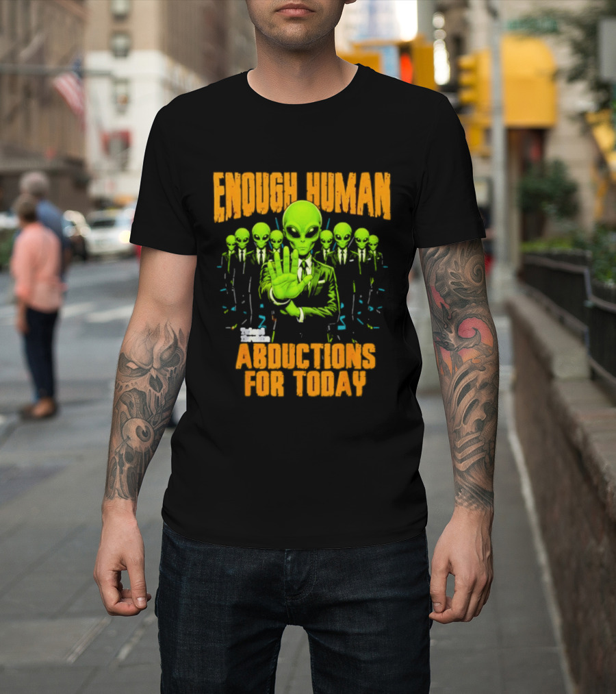 Enough Human Alien Abductions For Today T-Shirt