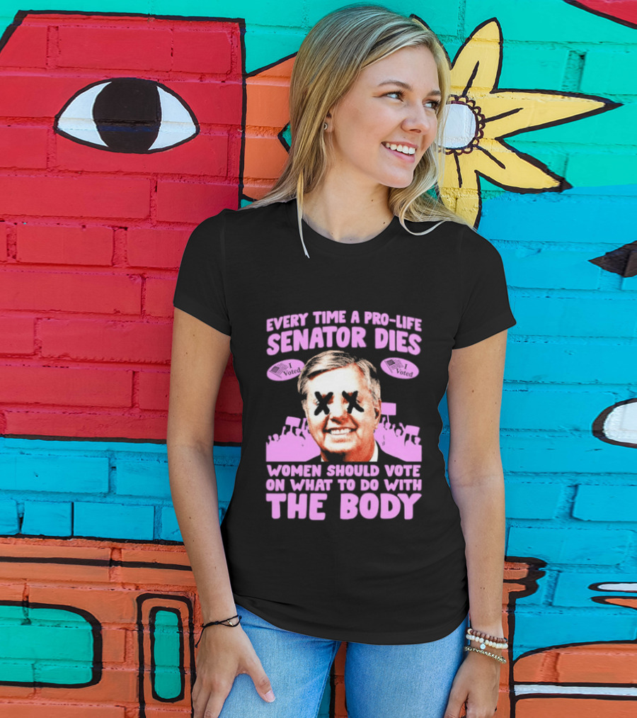 Pro Life Senator Dies Women Vote On Body Rights Empowerment T-Shirt