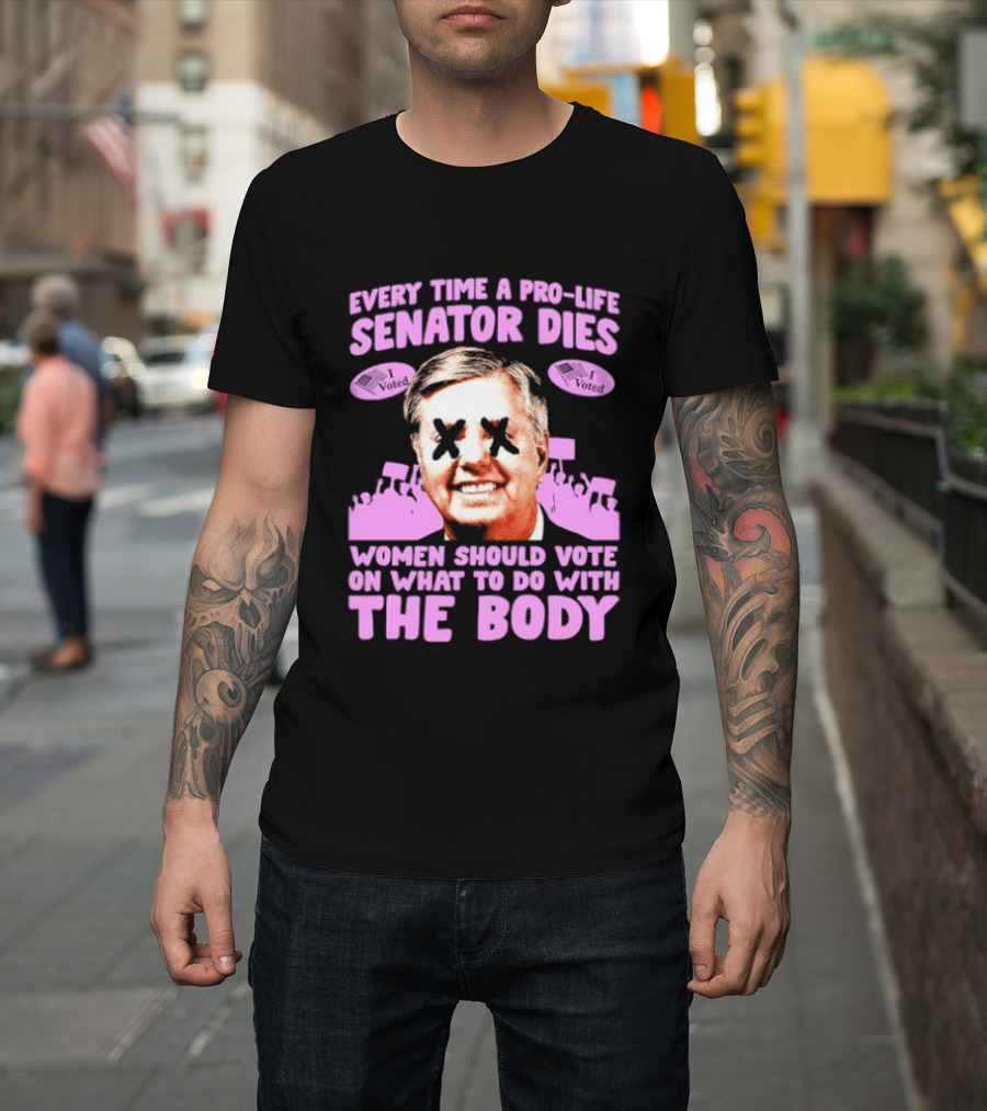 Pro Life Senator Dies Women Vote On Body Rights Empowerment T-Shirt