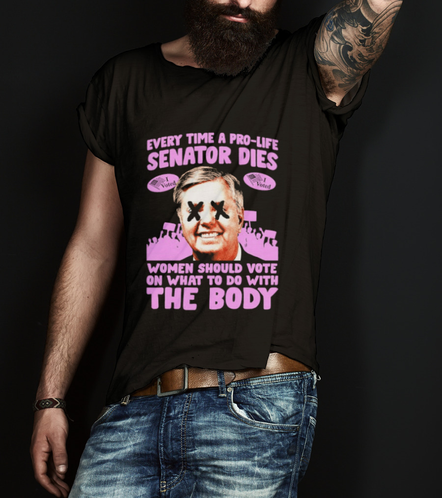 Pro Life Senator Dies Women Vote On Body Rights Empowerment T-Shirt