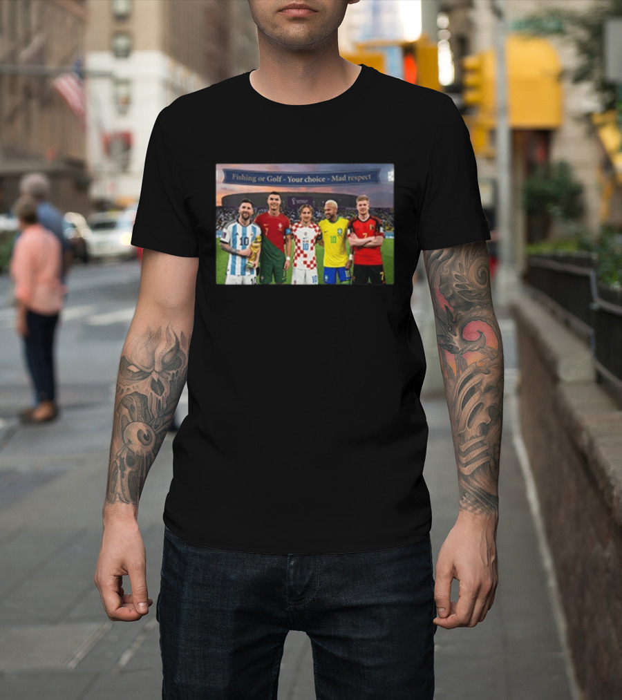 Fishing Or Golf Your Choice Mad Respect Football Legends T-Shirt