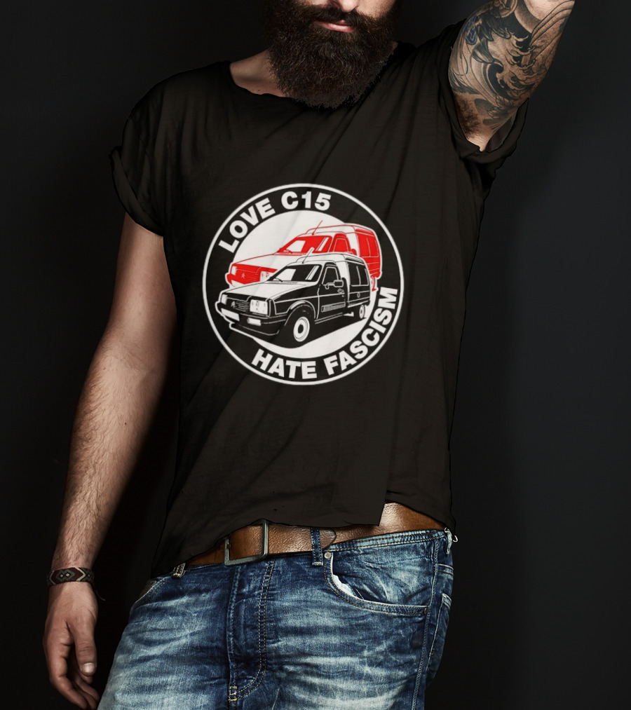 Love C15 Hate Fascism Anti Fascist Van Life T-Shirt