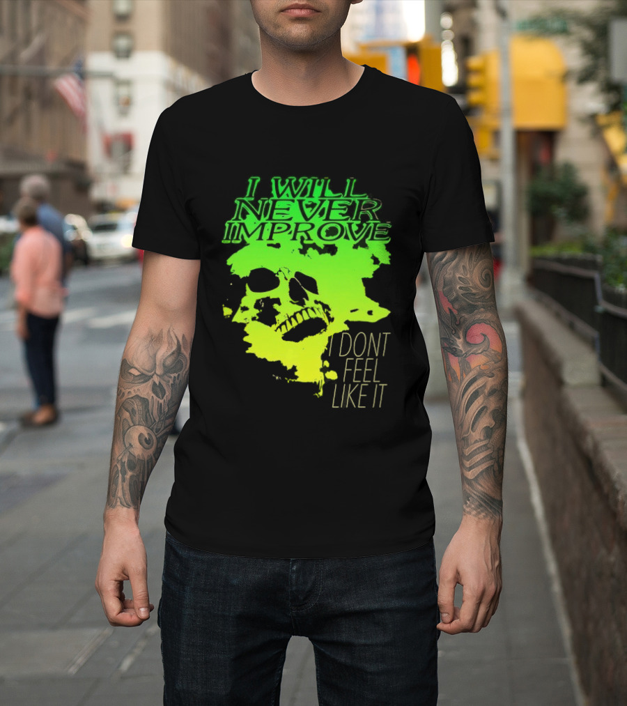 I Will Never Improve I Dont Feel Like It Neon Skull T-Shirt