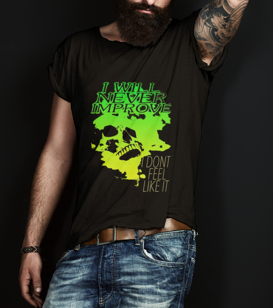 I Will Never Improve I Dont Feel Like It Neon Skull T-Shirt