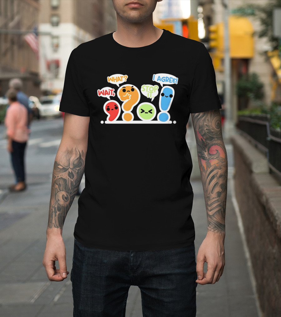 WAIT WHAT STOP IT I AGREE Punctuation Marks Question And Exclamation Cartoon Characters T-Shirt