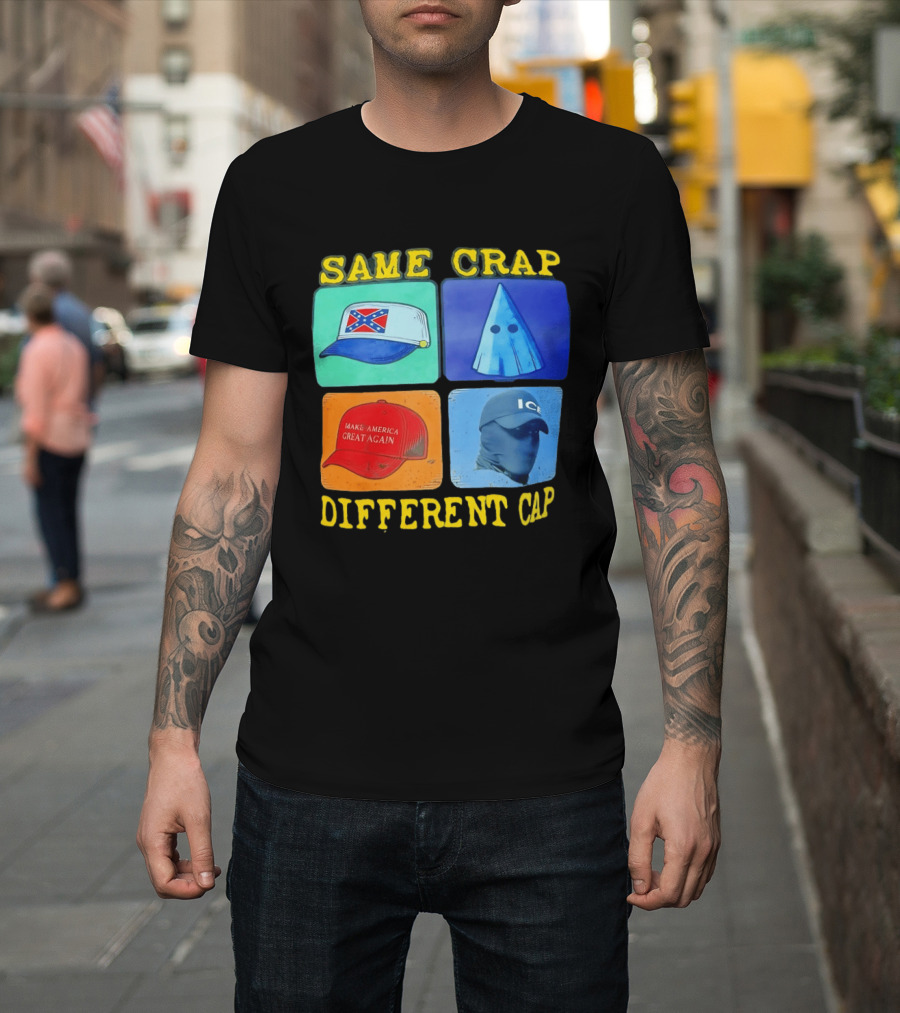 SAME CRAP DIFFERENT CAP Confederate MAGA ICE Satire T-Shirt