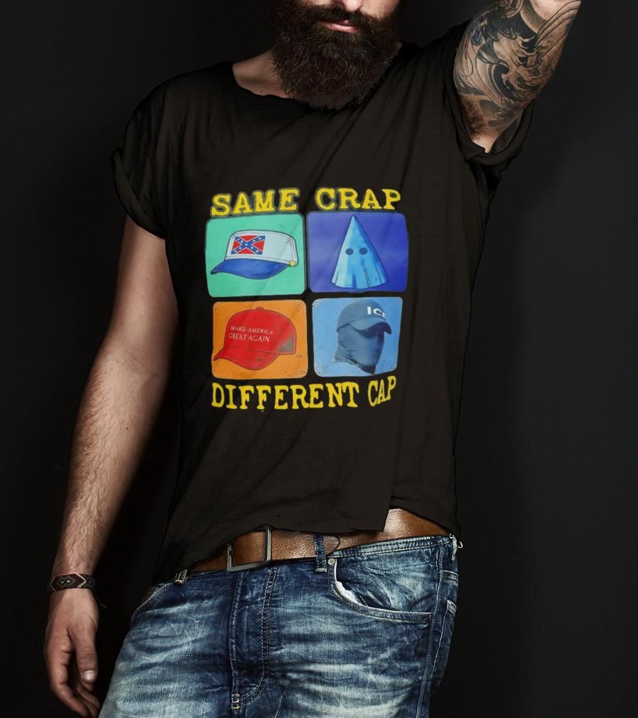 SAME CRAP DIFFERENT CAP Confederate MAGA ICE Satire T-Shirt