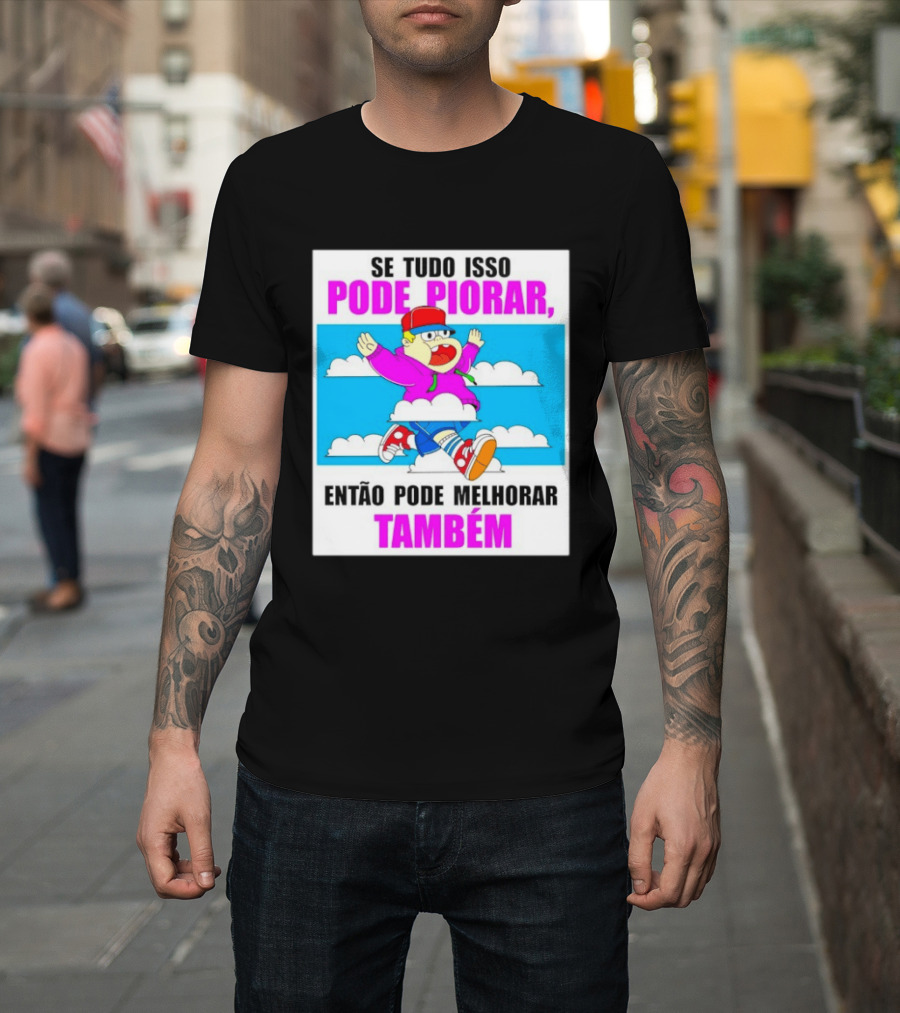 Se Tudo Isso Pode Piorar Então Pode Melhorar Também Personagem Engraçado No Céu T-Shirt