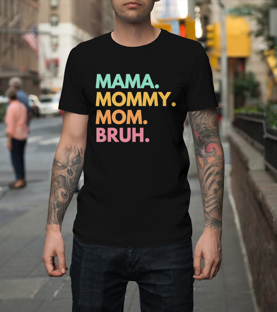 Mama Mommy Mom Bruh Mother's Day Multicolor Text Fun Mother's Day T-Shirt