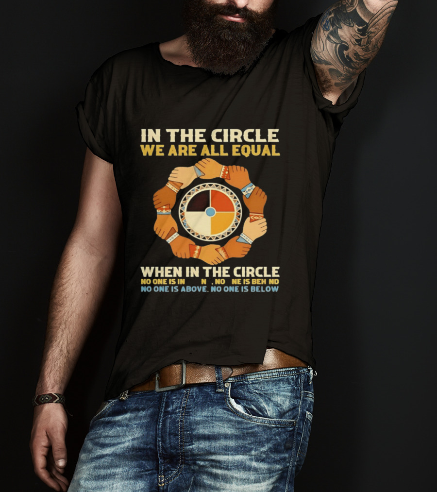 In The Circle We Are All Equal Medicine Wheel Hands Unity T-Shirt