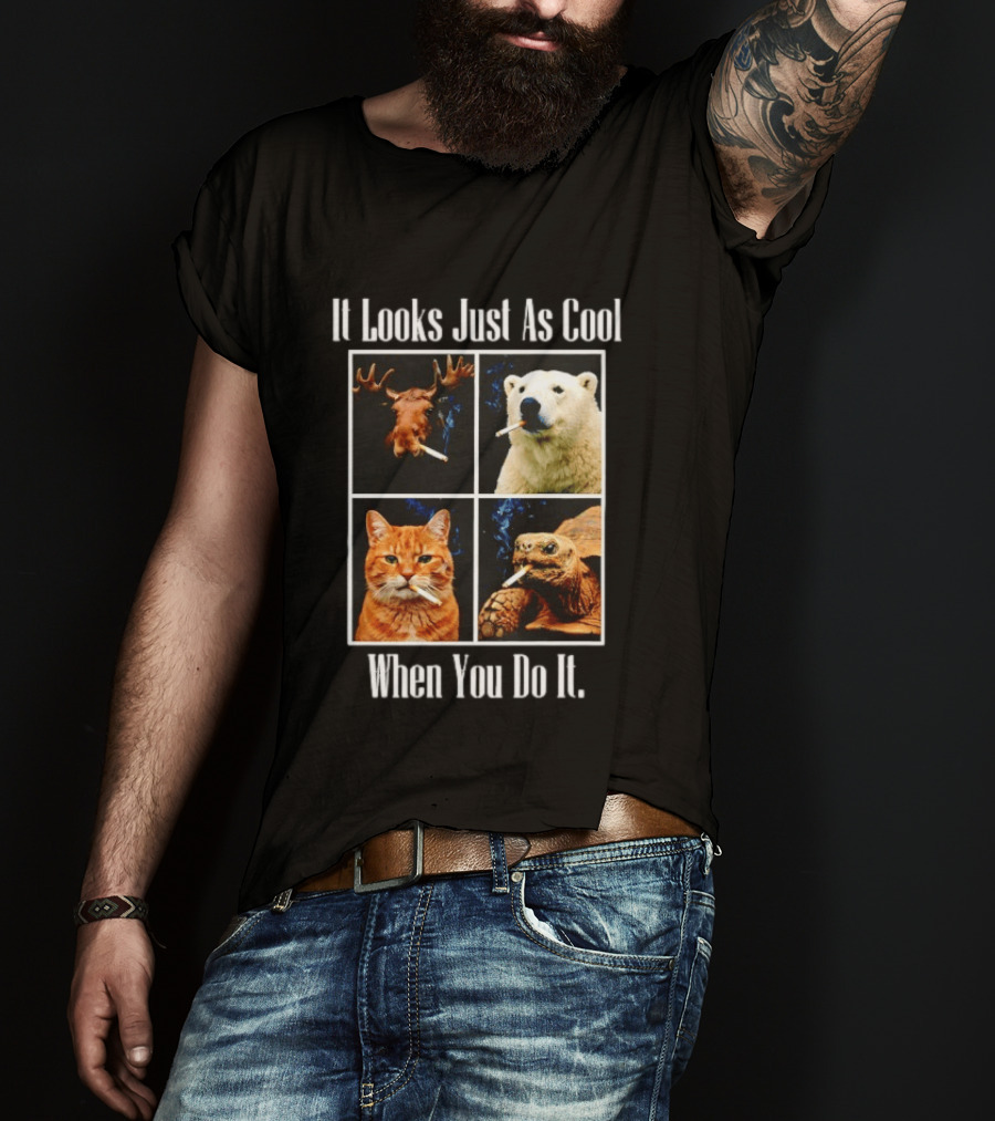 It Looks Just As Cool When You Do It Smoking Animals T-Shirt