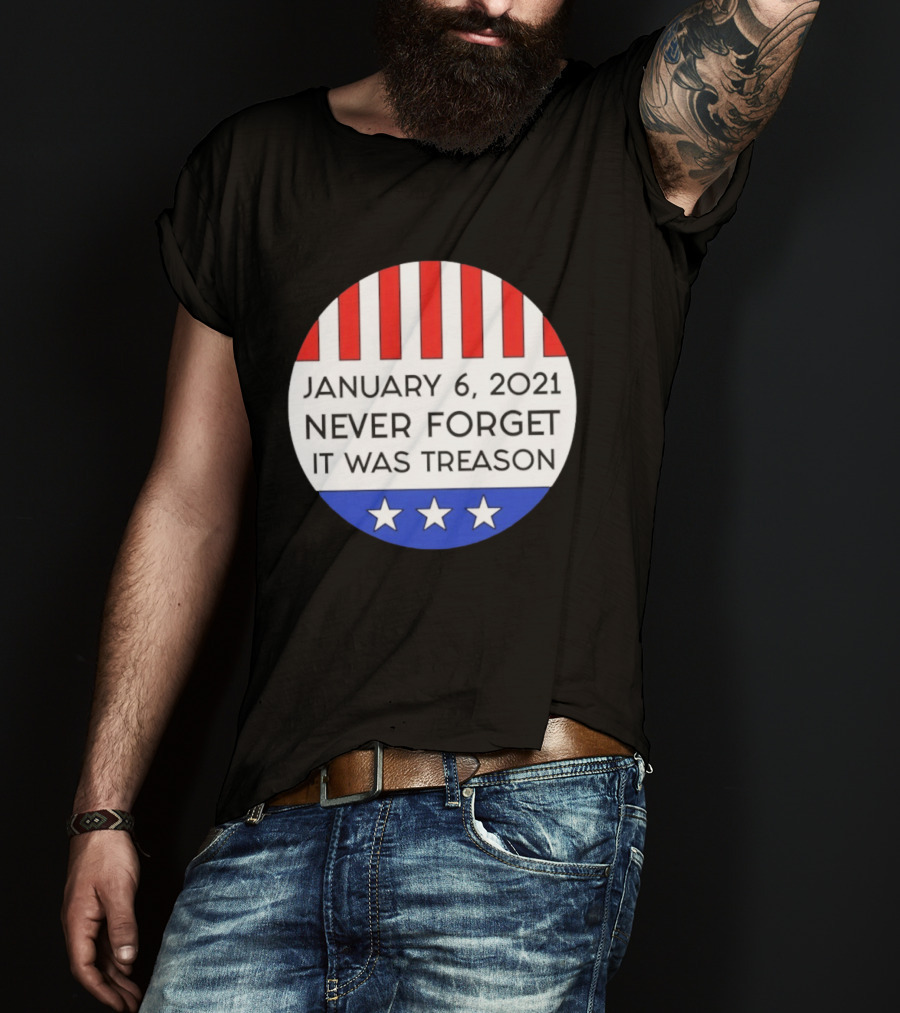 January 6 2021 Never Forget It Was Treason Red White Blue Stars Stripes T-Shirt