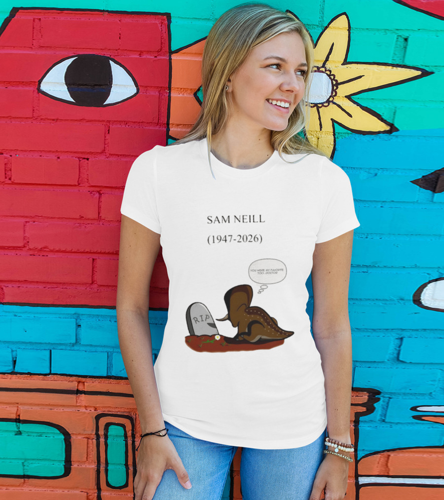 Sam Neill 1947 2026 RIP You Were My Favorite Too Doctor T-Shirt