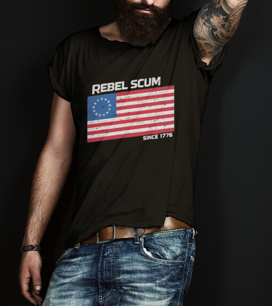 Rebel Scum Since 1776 Betsy Ross Flag T-Shirt