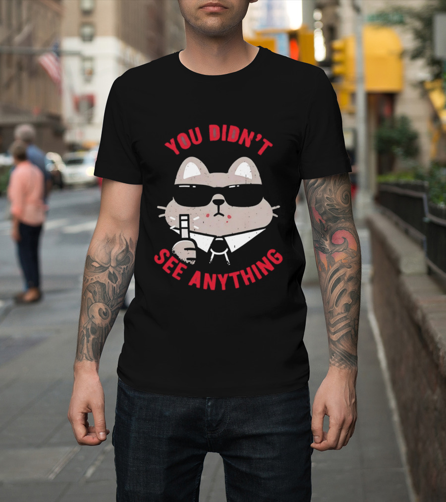 You Didn't See Anything Cat Sunglasses Cartoon Cool Cat In Shades T-Shirt