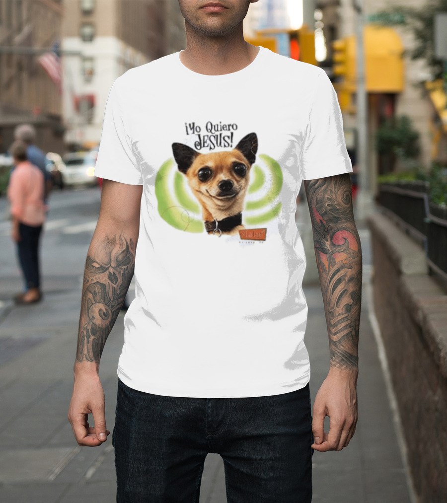 Yo Quiero Jesus Chihuahua Dog With Green Background And Sedent Message T-Shirt