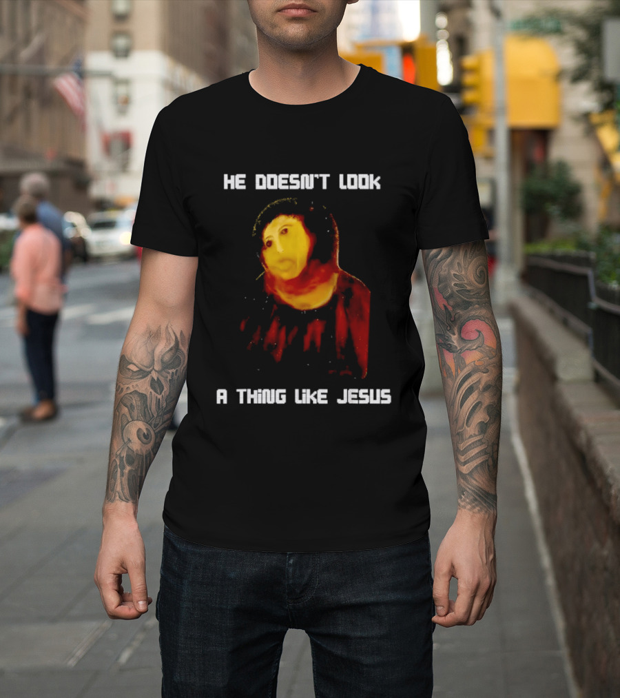 He Doesn't Look A Thing Like Jesus Meme Parody Text With Distorted Painting T-Shirt