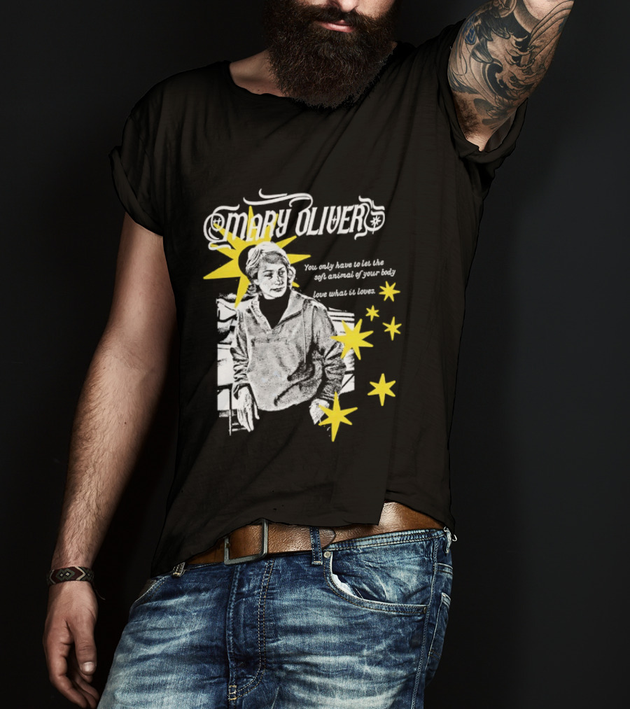 Mary Oliver Let The Soft Animal Of Your Body Love What It Loves Stars T-Shirt
