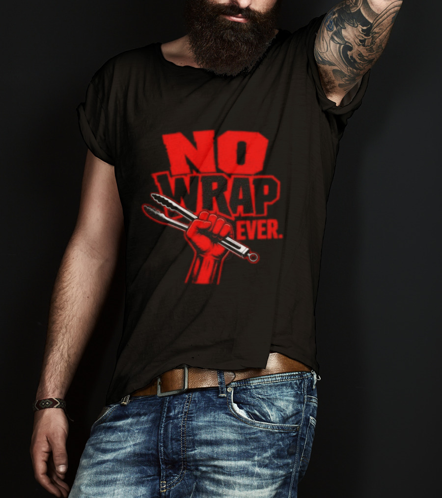 No Wrap Ever Barbecue Tongs Fist BBQ Grilling T-Shirt