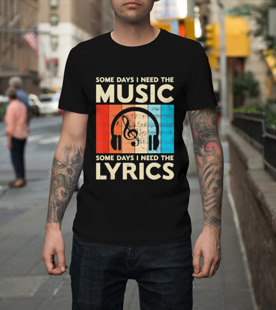Some Days I Need The Music Some Days I Need The Lyrics Headphones Clef Notes T-Shirt