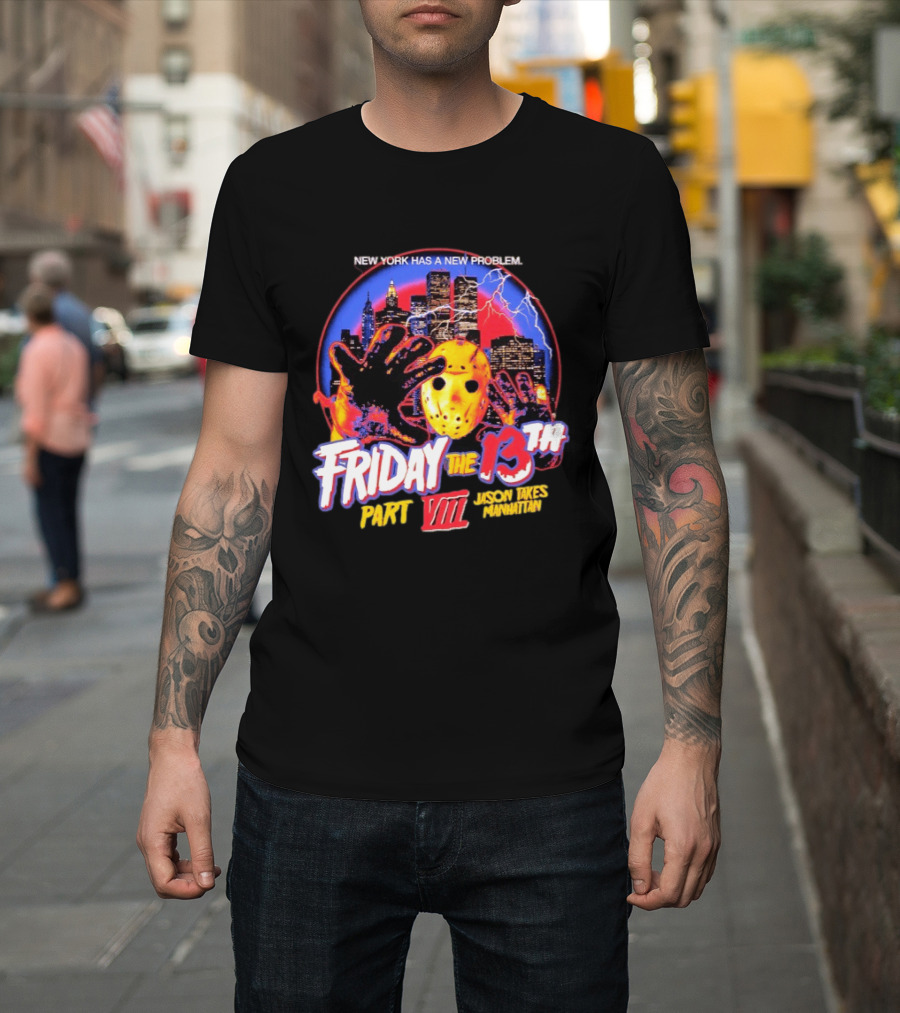 New York Has A New Problem Friday The 13th Part VIII Jason Takes Manhattan T-Shirt