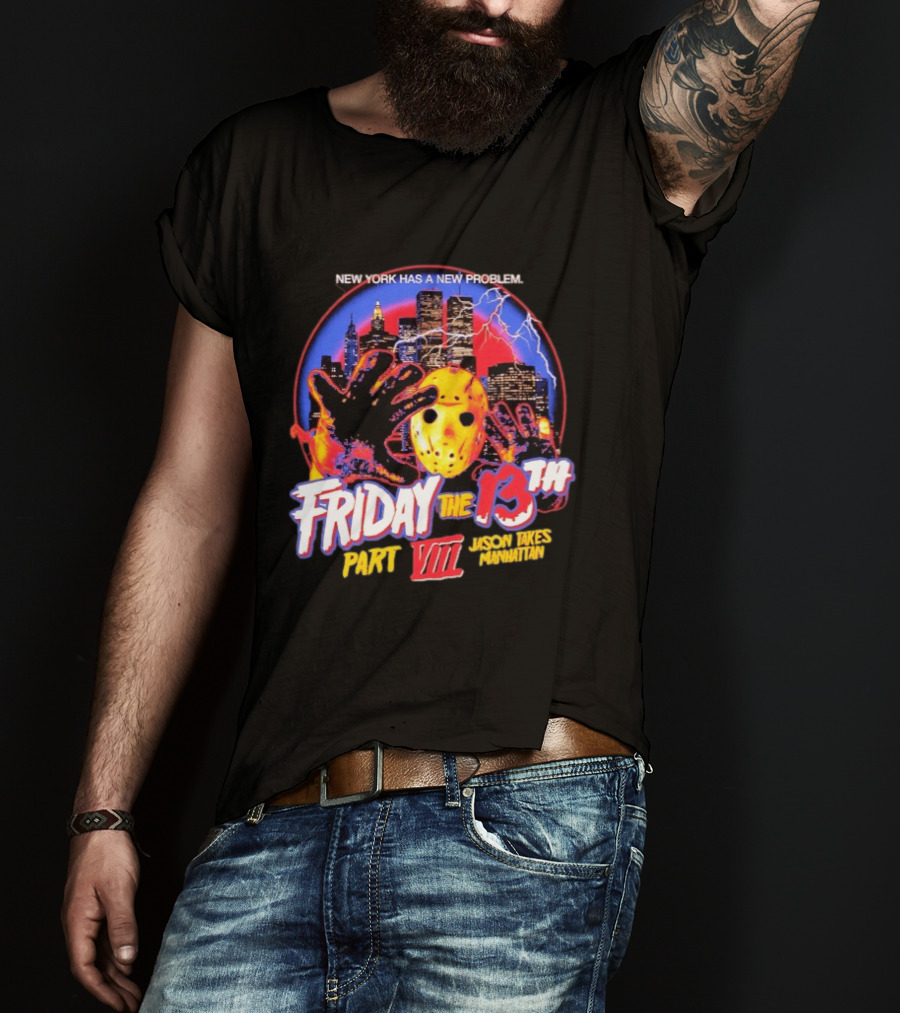 New York Has A New Problem Friday The 13th Part VIII Jason Takes Manhattan T-Shirt