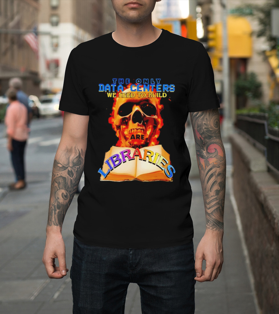 The Only Data Centers We Need To Build Are Libraries Skull T-Shirt