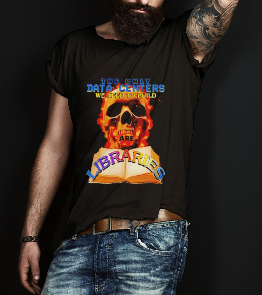 The Only Data Centers We Need To Build Are Libraries Skull T-Shirt