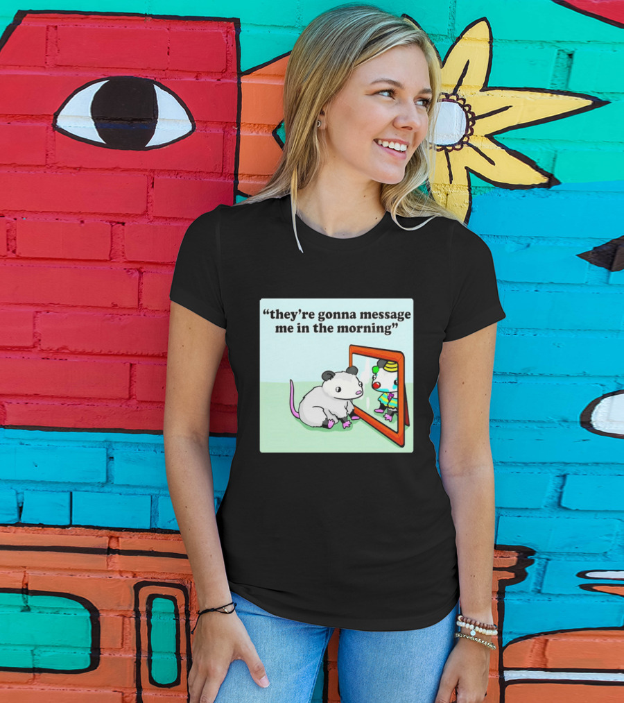 They're Gonna Message Me In The Morning Opossum Clown Mirror Reflection T-Shirt