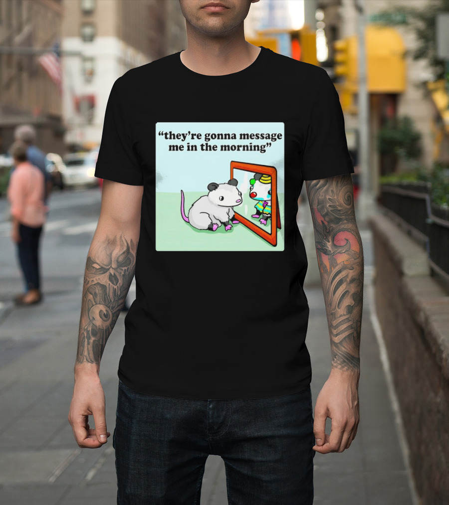 They're Gonna Message Me In The Morning Opossum Clown Mirror Reflection T-Shirt