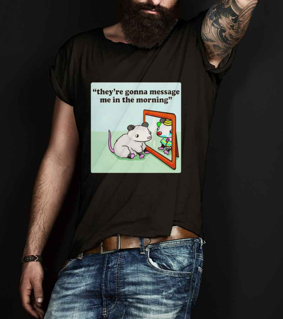 They're Gonna Message Me In The Morning Opossum Clown Mirror Reflection T-Shirt