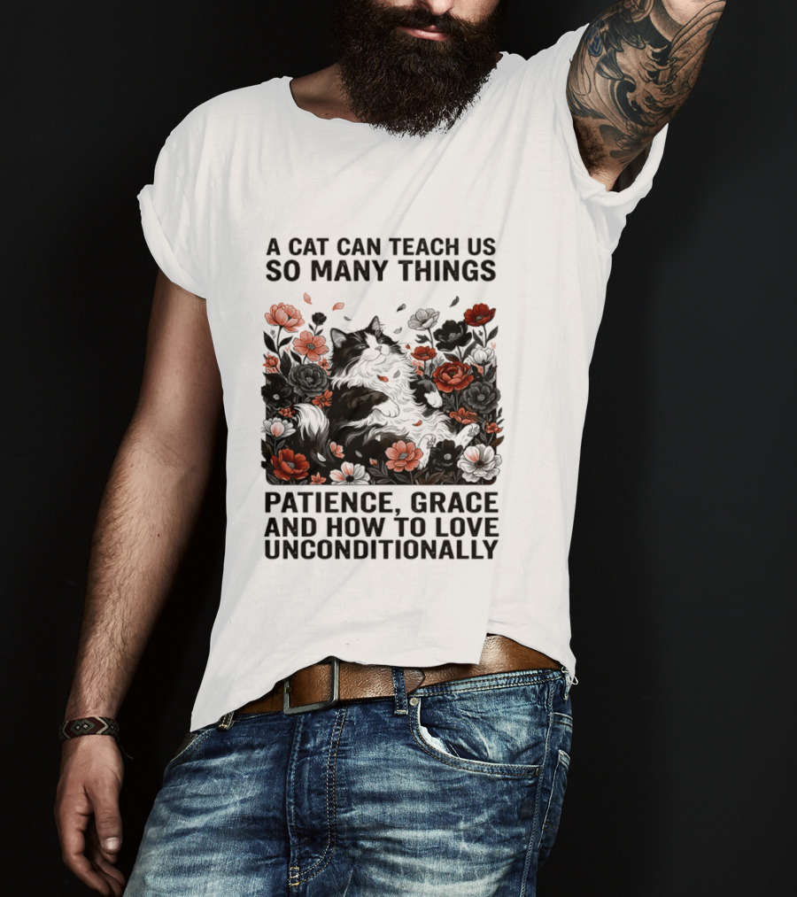 A Cat Can Teach Us So Many Things Patience Grace And How To Love Unconditionally Roses T-Shirt