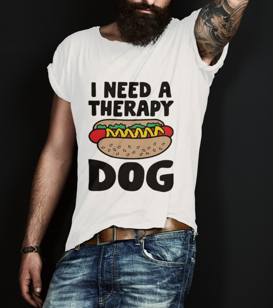 I Need A Therapy Hot Dog Food Pun T-Shirt