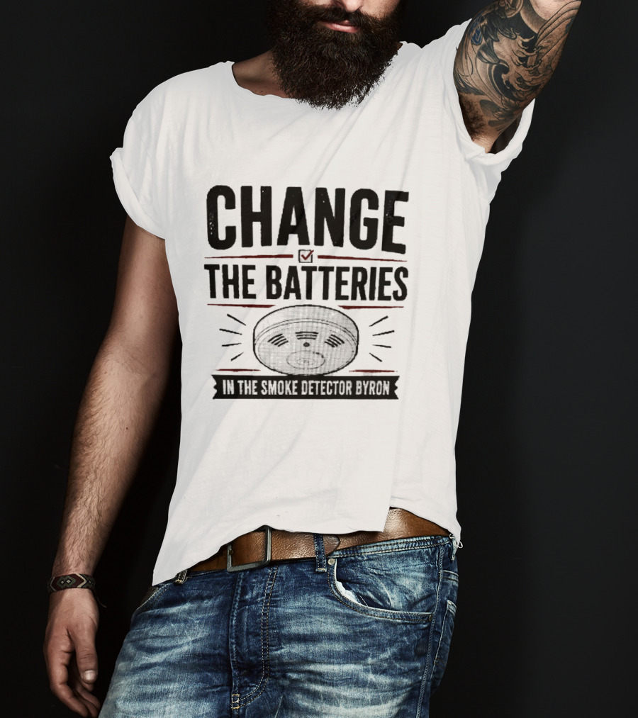 Change The Batteries In The Smoke Detector T-Shirt