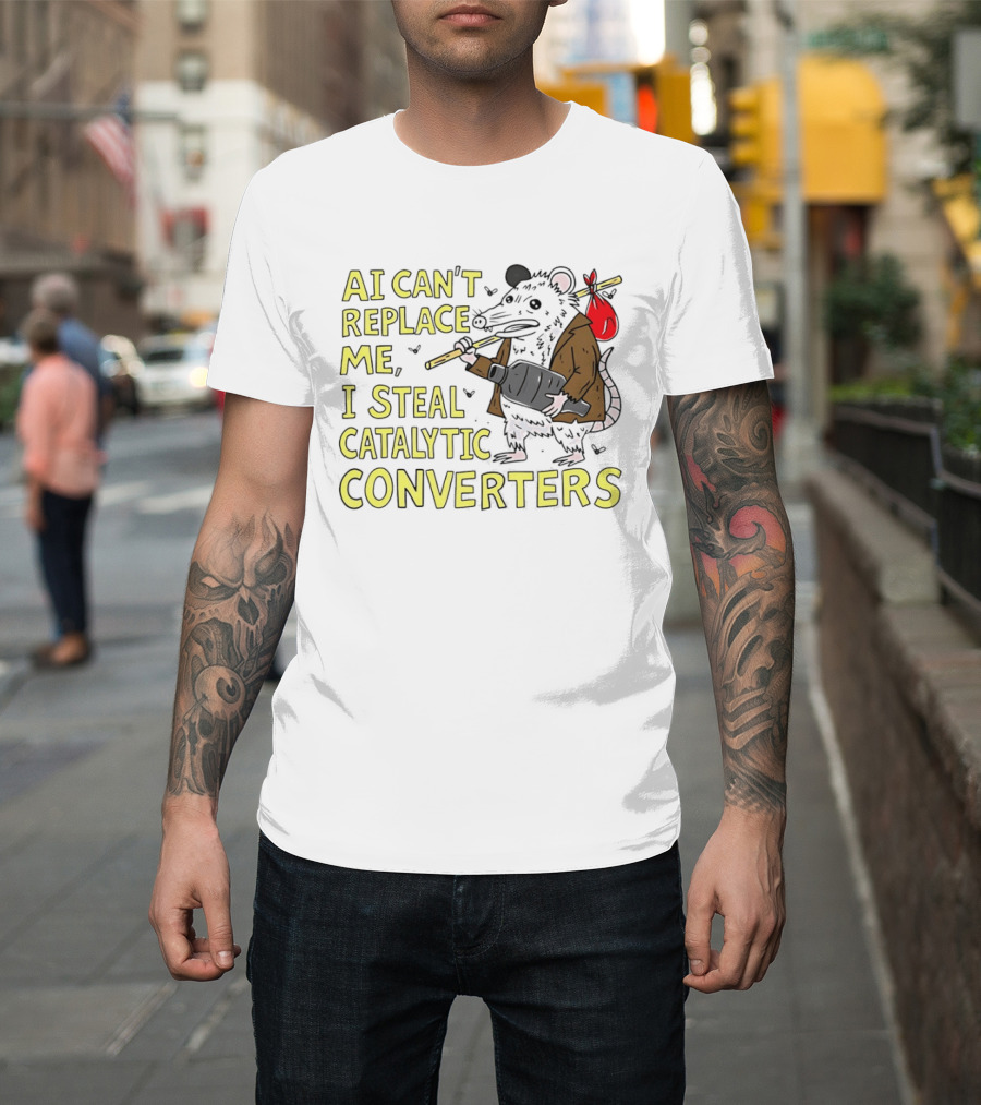 AI Can't Replace Me Opossum I Steal Catalytic Converters T-Shirt
