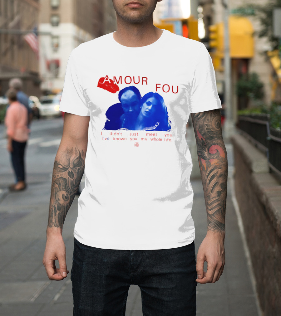 Amour Fou I Didn't Just Meet You I've Known You My Whole Life The Sopranos T-Shirt