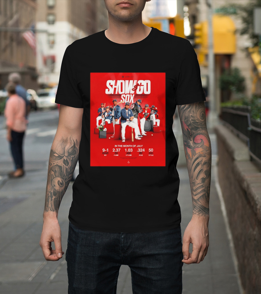 Boston Red Sox Show And Go Sox July Performance Stats 9 1 Record 2.37 ERA 1.03 WHIP .324 OBP 50 Runs T-Shirt