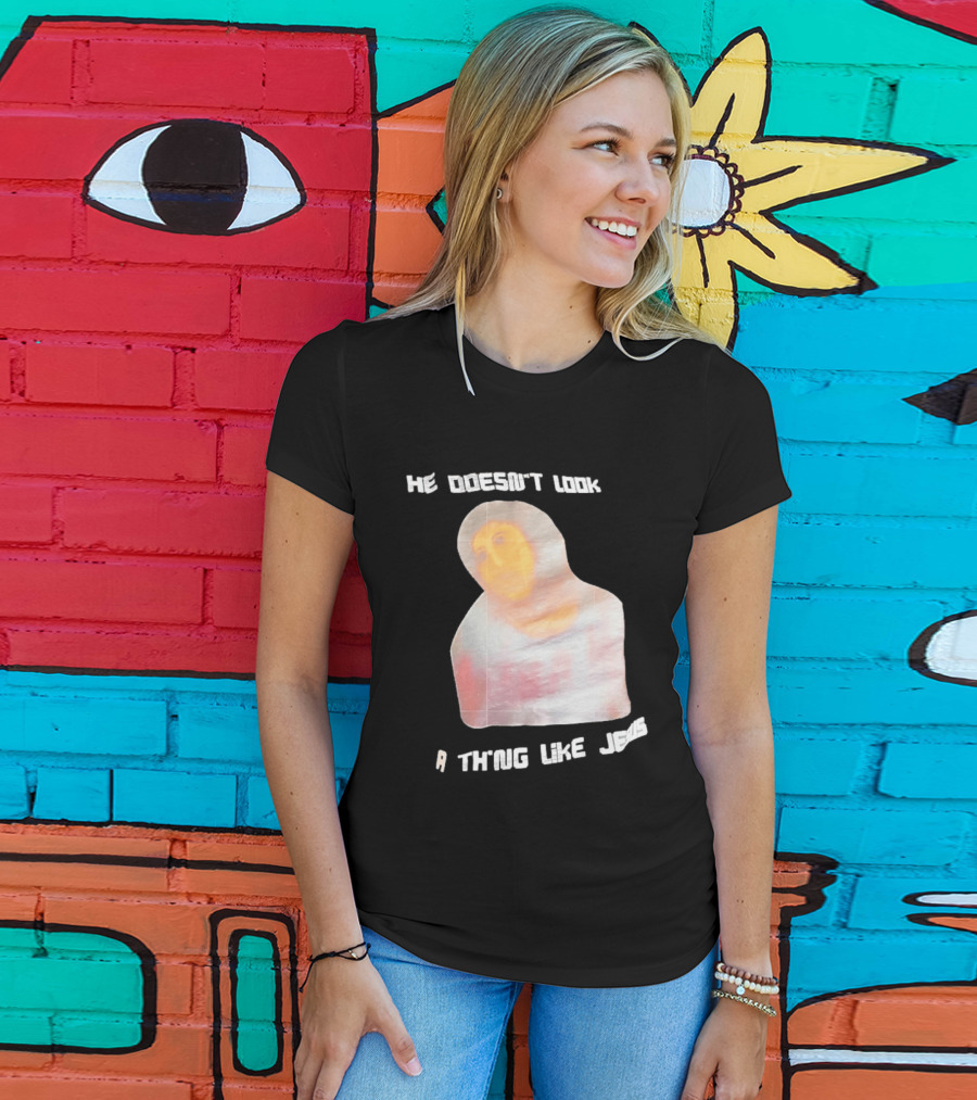 He Doesn't Look A Thing Like Jesus Meme Ecce Homo Restoration T-Shirt