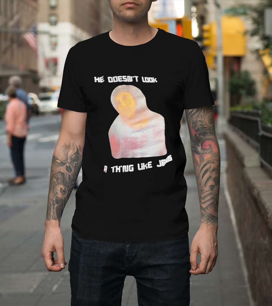 He Doesn't Look A Thing Like Jesus Meme Ecce Homo Restoration T-Shirt