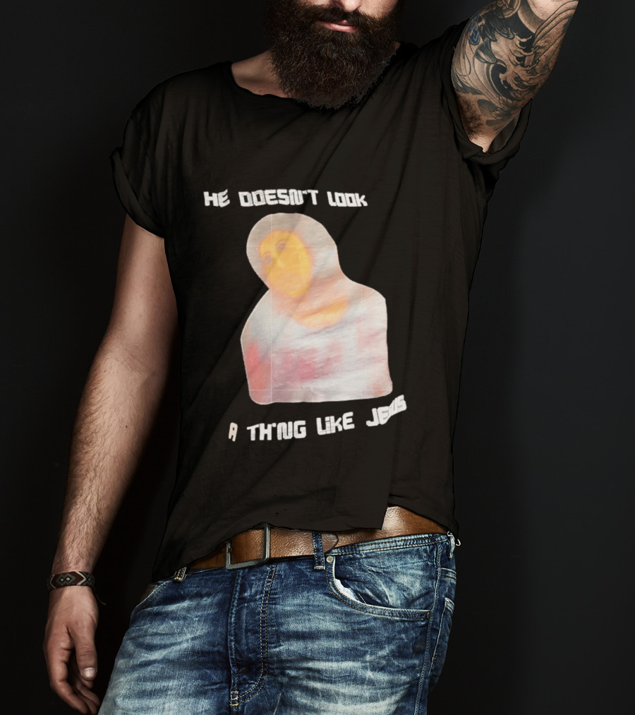 He Doesn't Look A Thing Like Jesus Meme Ecce Homo Restoration T-Shirt