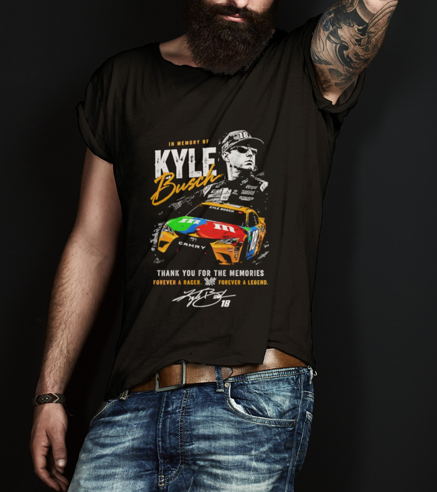 In Memory Of Kyle Busch Thank You For The Memories Forever A Racer Forever A Legend T-Shirt
