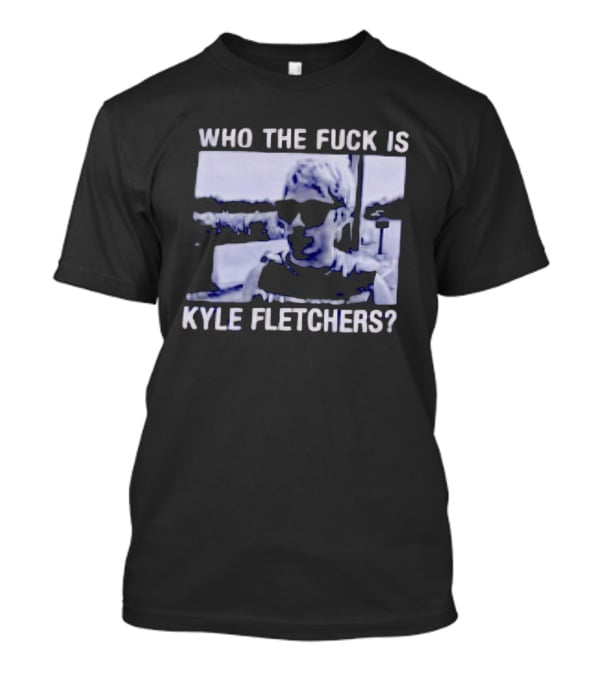 Who The Fuck Is Kyle Fletchers Meme Sunglasses Mystery T-Shirt