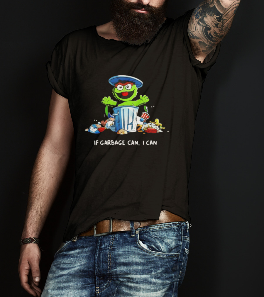 Oscar The Grouch If Garbage Can I Can Motivation T-Shirt