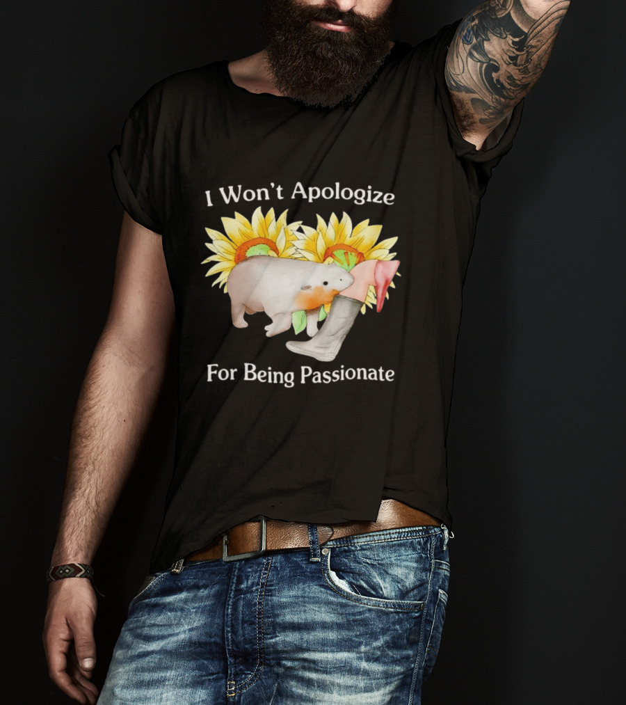 I Won't Apologize For Being Passionate Wombat Sunflowers Boots T-Shirt