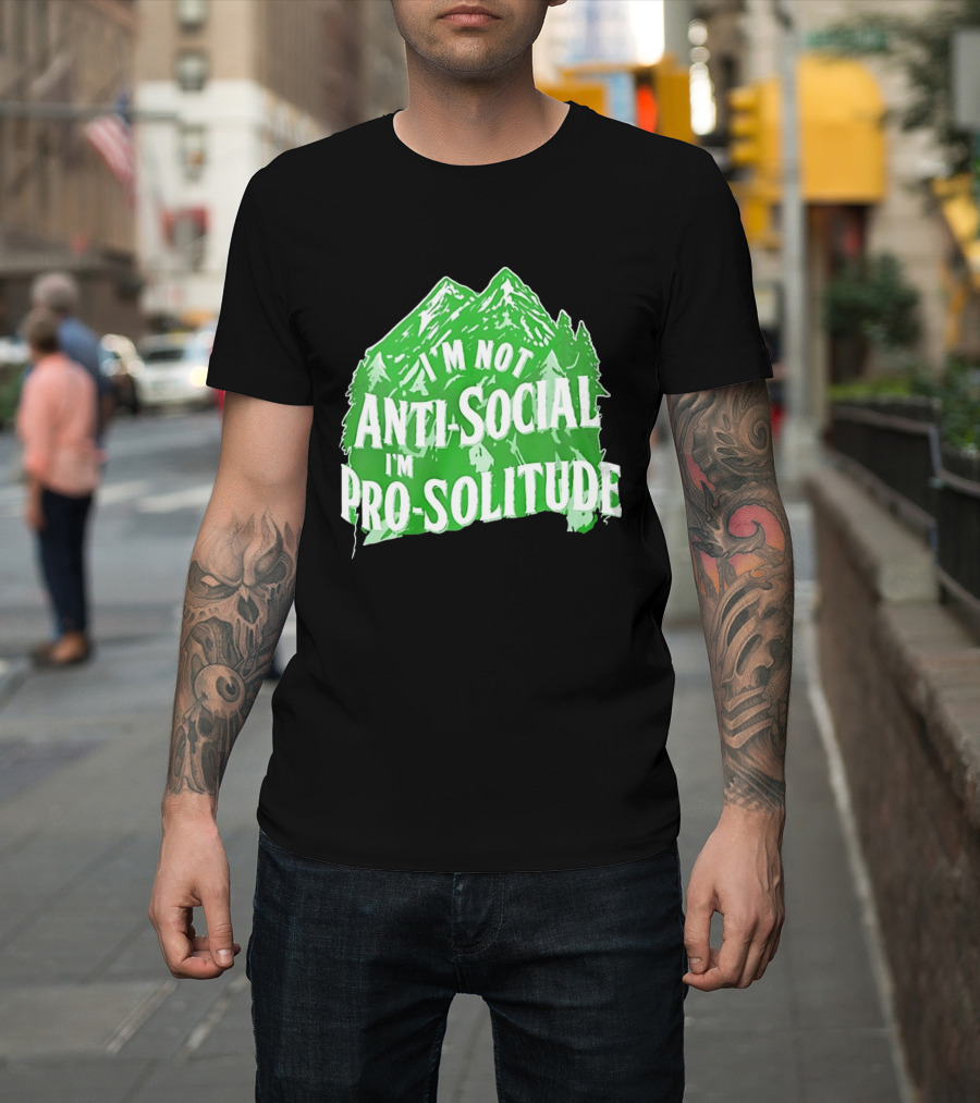 I'm Not Anti Social I'm Pro Solitude Mountain Nature Forest T-Shirt