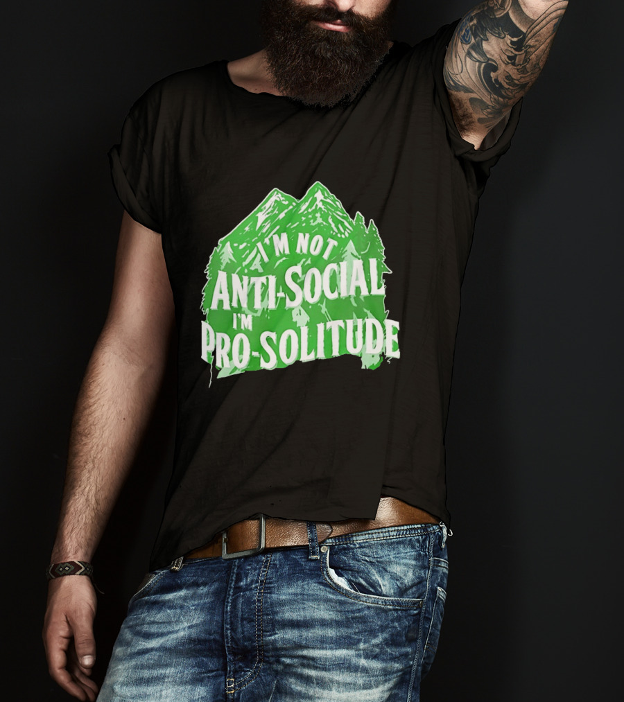 I'm Not Anti Social I'm Pro Solitude Mountain Nature Forest T-Shirt