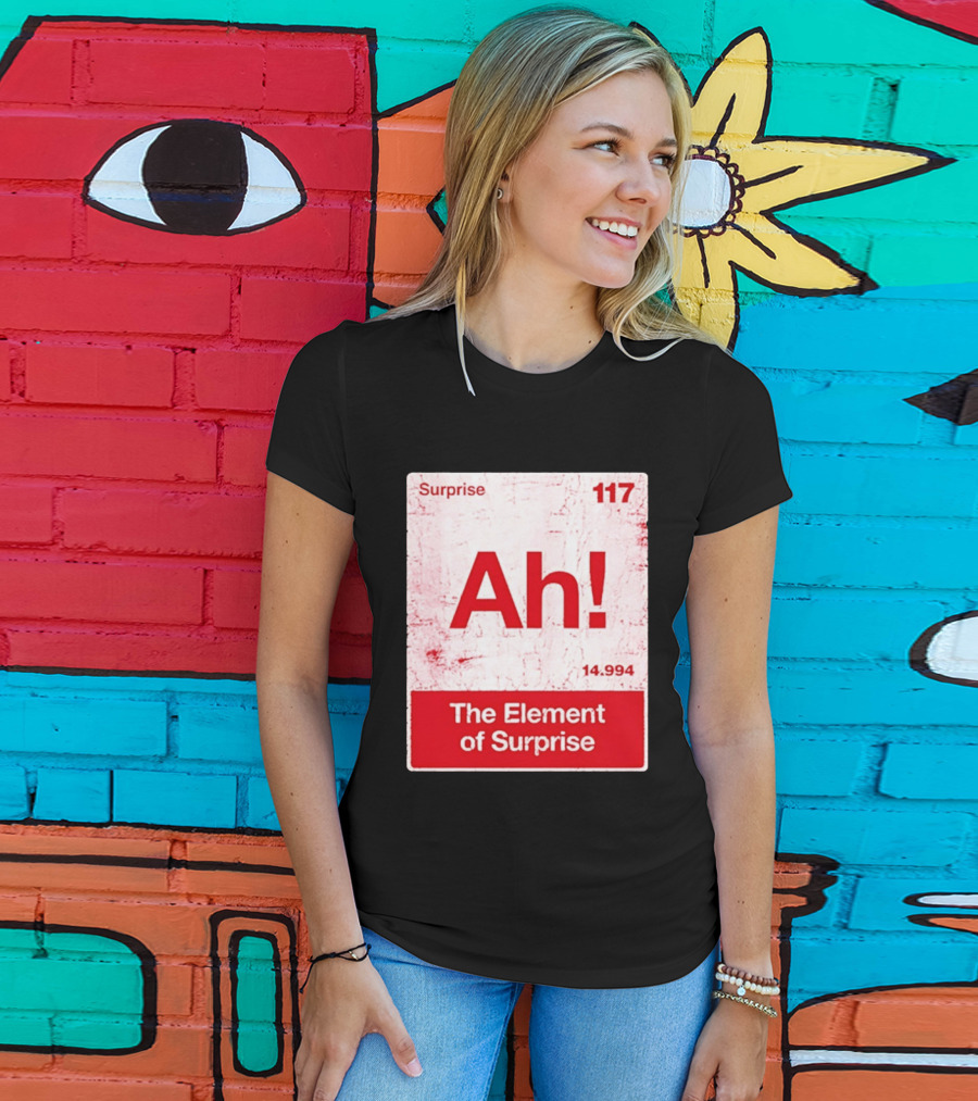 Surprise Ah 117 The Element Of Surprise 14.994 T-Shirt