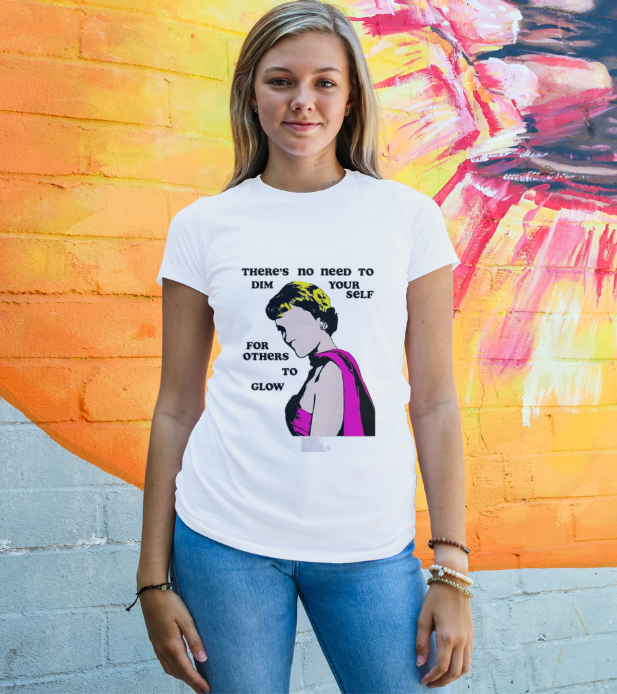 There's No Need To Dim Yourself For Others To Glow Pink Dress Woman T-Shirt