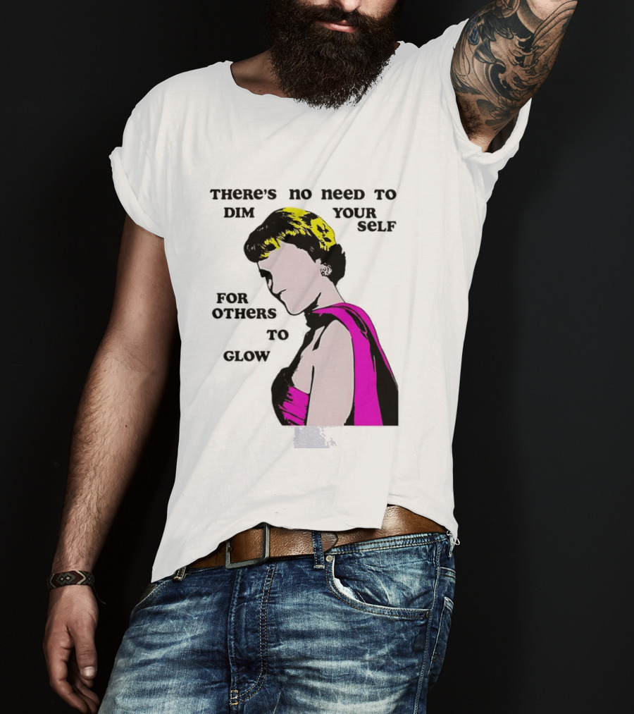 There's No Need To Dim Yourself For Others To Glow Pink Dress Woman T-Shirt